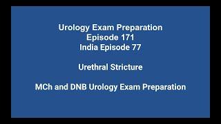 171 Urethral Stricture - MCh and DNB Urology Exam Preparation - India Episode 77