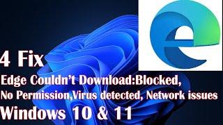 Edge Couldn’t Download Blocked, No Permission, Virus detected, Network Issues - 4 Fix How To