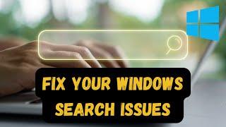 How to FIX Your Windows Search Issues ?