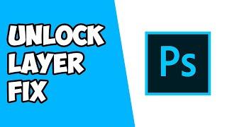 How To Unlock Layer When It Won't Unlock in Photoshop