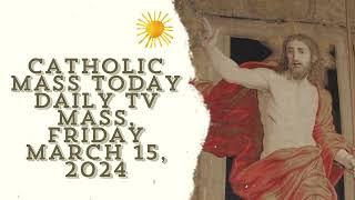 Catholic Mass Today | Daily TV Mass, Friday March 15, 2024 - Daily TV Mass