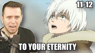 WILL ANYONE SURVIVE? | To Your Eternity Episode 11 and 12 Reaction