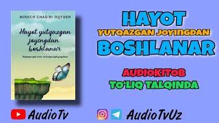 "HAYOT YUTQAZGAN JOYINGDAN BOSHLANAR" | AUDIOKITOB | TO‘LIQ TALQINDA| muallif: Mirach Chag‘ri Oqtosh