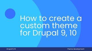 How to create a custom theme for Drupal 9 and Drupal 10