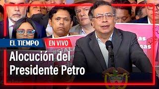 Alocución del Presidente de la República, Gustavo Petro