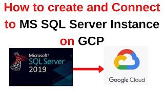 10. SQL Server DBA: How to create and connect to MS SQL Server Instance on GCP/Google Cloud Platform
