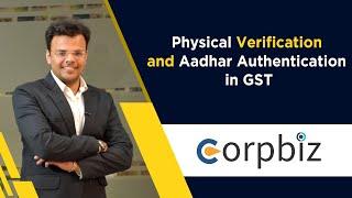 New GST Registration process | Physical Verification  | Aadhar Authentication in GST  - Corpbiz