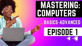 Episode 1: Introduction To Computers and Bsics