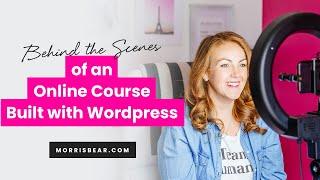 How to Build an Online Course in Wordpress - Behind The Scenes and How it Works