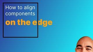 How to align components on the edge