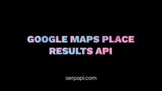 Web Scraping Google Maps Place Result with SerpApi and Python