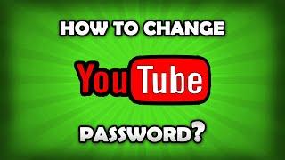 How To Change Password In YouTube Account?