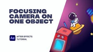 Focusing Camera On One Object. After Effects Tutorial