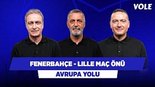 Fenerbahçe - Lille Maç Önü | Önder Özen, Abdülkerim Durmaz, Emek Ege | Avrupa Yolu