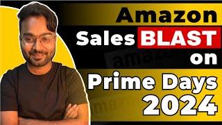 Amazon Sales Blast on Prime Days 2024 | How Amazon Prime Days Deals Could Boost Your Sales