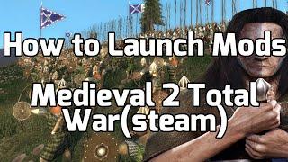 How to Launch Mods for Medieval 2 Total War(Steam)