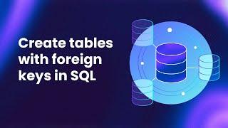 How to Create Tables with Foreign Keys in SQL