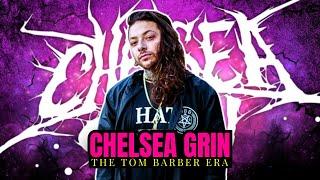 The Story of CHELSEA GRIN | Tom Barber Era