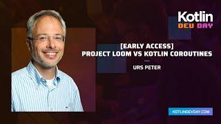 Project Loom vs Kotlin Coroutines - Urs Peter @ Kotlin Dev Day Amsterdam 2021