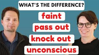 How to use FAINT, PASS OUT, KNOCK OUT and LOSE CONSCIOUSNESS correctly / American English