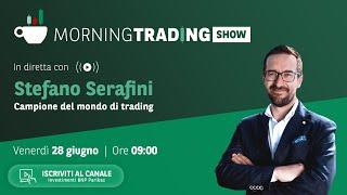 28/06 Morning Trading Show con Stefano Serafini