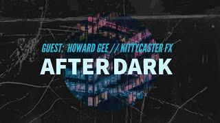 After Dark with Howard Gee of Kittycaster FX