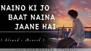 Naino Ki Jo Baat Naina Jaane Hai ( Slowed + Reverb ) #viral #song