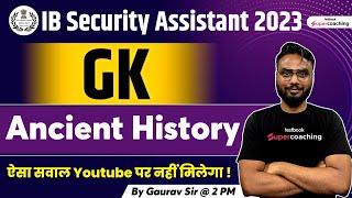 IB Security Assistant General Awareness Classes 2023 | Top 20 Ancient History Questions | Gaurav Sir