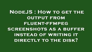 NodeJS : How to get the output from fluent-ffmpeg screenshots as a buffer instead of writing it dire