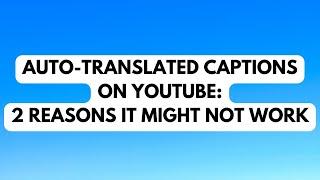2 Reasons YouTube Auto-Translate Captions Might Not Be Working For You
