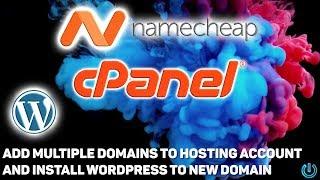 How to Add Multiple Domains to One Hosting Account and Install WordPress (Namecheap & CPanel)