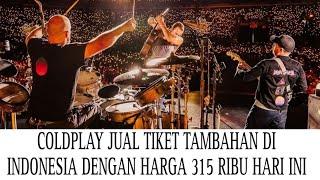 COLDPLAY JUAL TIKET TAMBAHAN DI INDONESIA SEHARGA 315 RIBU HARI INI