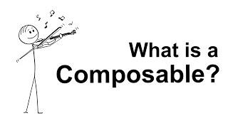 What is a Composable?