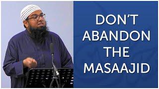 Don't Abandon the Masaajid! - Shaykh Adil Saleem