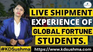 Live Shipment Experience of Global Fortune Student (Kdsushma)