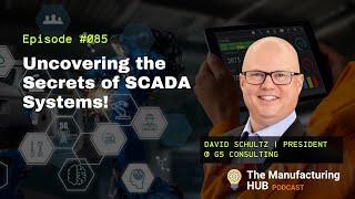 Ep. 85 - [David Schultz] Supervisory Control & Data Acquisition SCADA Systems Industrial Automation