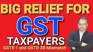 BIG RELIEF FOR TAXPAYERS IN GST | GST RETURN FILING MISMATCH NOTICE I GSTR-1 & GSTR 3B MISMATCH