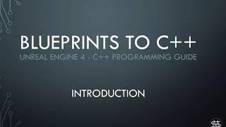 UE4 - Blueprints to C++ Episode 0 - Introduction