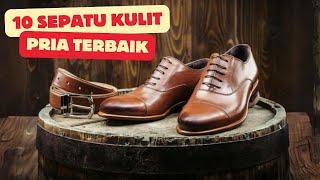 10 Sepatu Kulit Pria TERBAIK yang WAJIB Kamu Miliki!