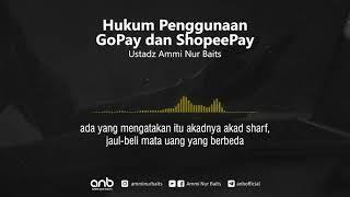 Hukum Penggunaan GoPay & ShopeePay | Ustadz Ammi Nur Baits, ST., BA