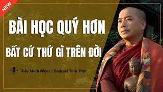 Thầy Minh Niệm - BÀI HỌC QUÝ HƠN BẤT CỨ THỨ GÌ TRÊN ĐỜI (Ai Cũng Nên Nghe) | Podcast Tỉnh Thức