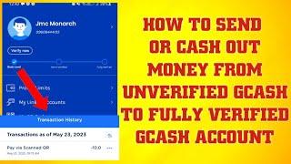 HOW TO SEND OR CASHOUT MONEY FROM UNVERIFIED GCASH TO FULLY VERIFIED GCASH 2023