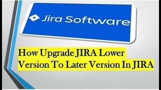 How to upgrade Jira low version to higher version