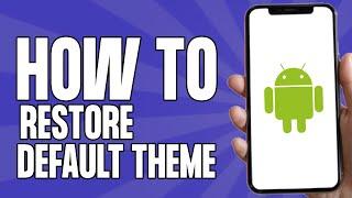 How to Restore Default Theme on Android Phone (2024)