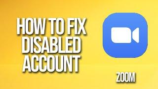 How To Fix Disabled Zoom Account