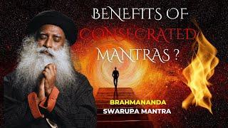Mysterious Benefits of Consecrated Mantra of Brahmananda Swarupa By Sadhguru