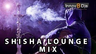 Shisha Lounge Mix | Innov8 DJs | Fadl Shaker | Elissa | TiiwTiiw | Aymane Serhani | DJ Hamida