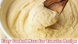 Easy Cooked Masa for Tamales Recipe