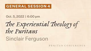 General Session 4: The Experiential Theology of the Puritans - Sinclair Ferguson