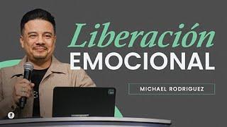 Liberación Emocional | Michael Rodriguez | Sermón del Domingo